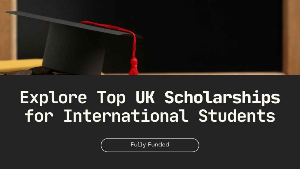 Fully Funded Scholarships in UK for International Students